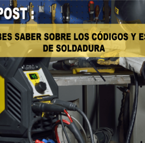 LO QUE DEBES SABER SOBRE LOS CÓDIGOS Y ESTÁNDARES DE SOLDADURA