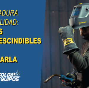 Soldadura de calidad: 6 Tips imprescindibles para lograrla