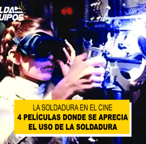 La Soldadura en el cine: 4 Películas donde se aprecia el uso de la Soldadura.